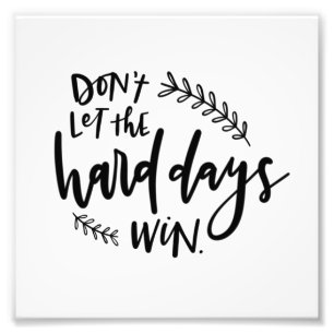 Impression Photo Ne laissez pas les jours difficiles gagner l'impre