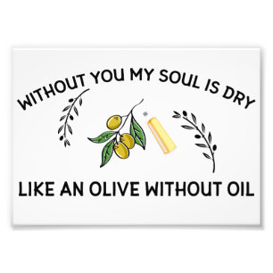Impression Photo Sans vous l'âme est sèche comme une olive sans hui