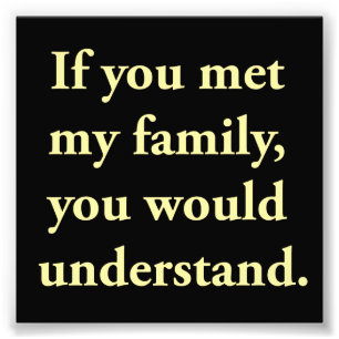 Impression Photo Si vous rencontriez ma famille, vous comprendriez