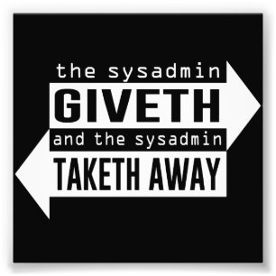 Impression Photo Sysadmin Giveth et Takeaway