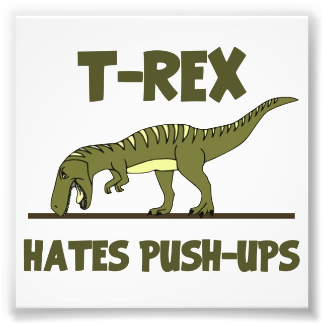 Impression Photo Tyrannosaurus Rex Dinosaur Hates Push Ups (Devant)