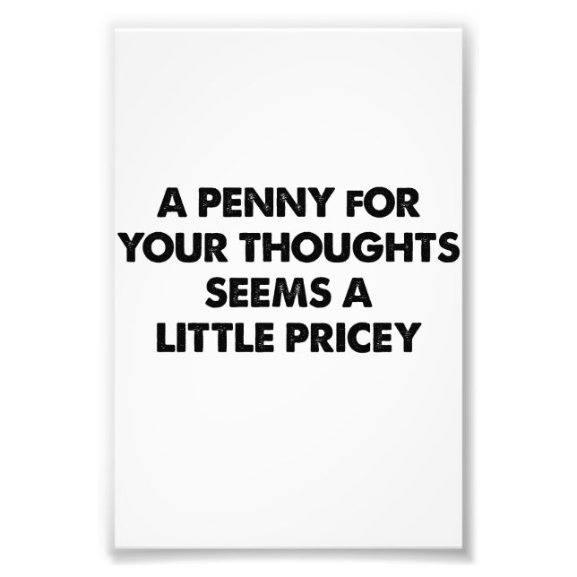 Impression Photo Un Penny Pour Vos Pensées Semble Un Peu Coûteux (Devant)