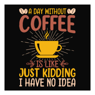 Impression Photo Une journée sans café, c'est juste plaisanter