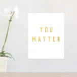 Impressions Dorure Citation d'inspiration moderne qui importe<br><div class="desc">"You Matter" est une citation puissante et inspirante qui souligne l'importance de l'existence de chaque individu et l'impact qu'il peut avoir sur le monde. Il transmet le message que chaque personne est précieuse et digne de l'amour,  du respect et de l'attention.</div>