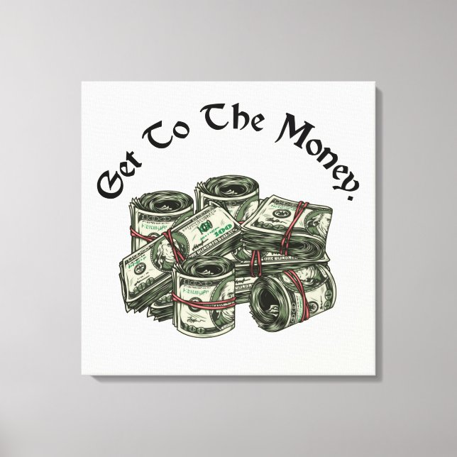 Imprimez sur toile Get To The Money (Recto)