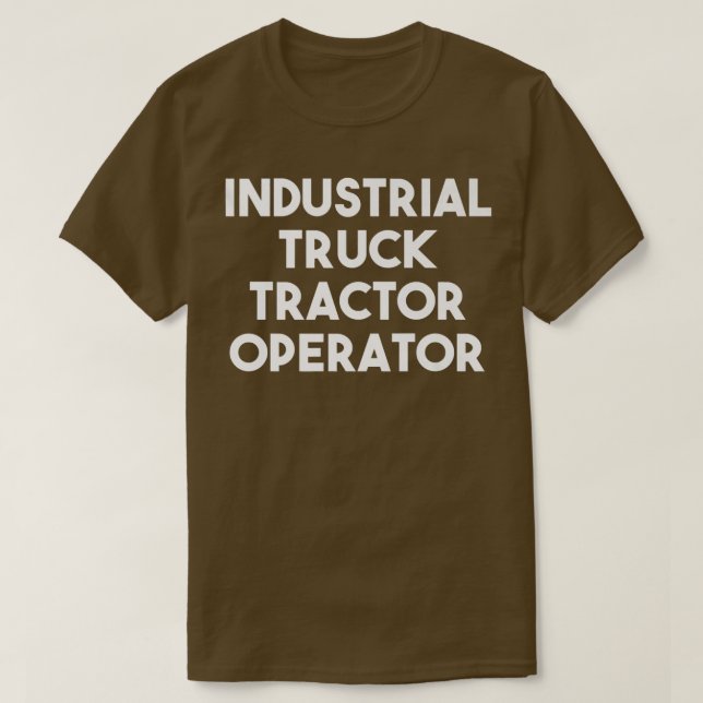 Industrial Truck Tractor Operator  T-Shirt (Design devant)