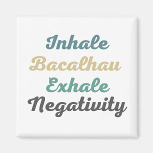 Inhale Bacalhau Exhale Négativité Magnets