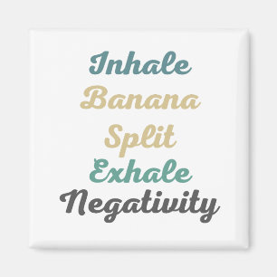 Inhale Banana Split Exhale Négativité Magnets