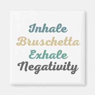 Inhale Bruschetta Exhale Négativité Magnets