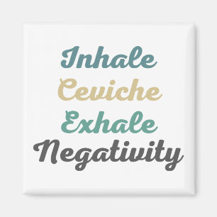 Inhale Ceviche Exhale Négativité Magnets