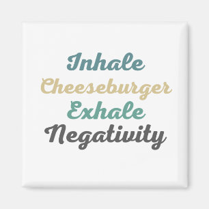 Inhale Cheeseburger Exhale Négativité Magnets