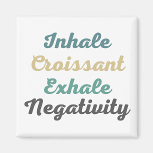 Inhale Croissant Exhale Négativité Magnets