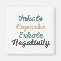 Inhale Cupcake Exhale Négativité Magnets