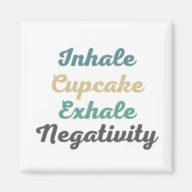 Inhale Cupcake Exhale Négativité Magnets (Devant)