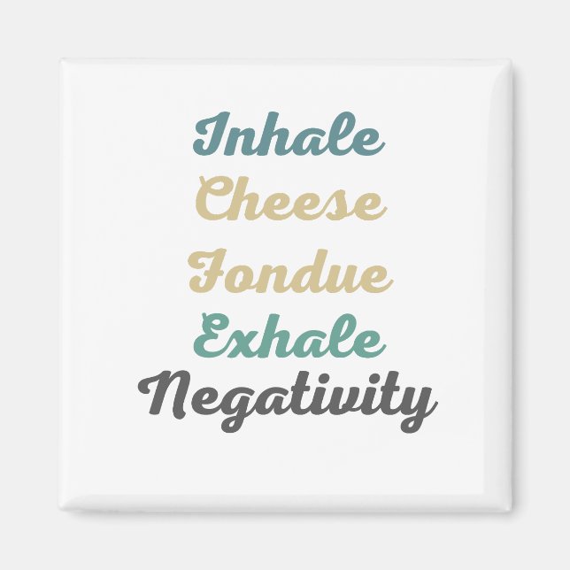Inhale Fromage Fondue Exhale Négativité Magnets (Devant)