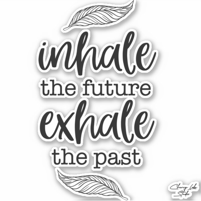 Inhale The Future Exhale The Past Kiss Cut Sticker (Devant)