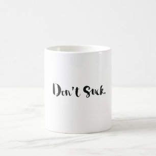 Inspiré ? Tasse. "Ne sucez pas" la tasse