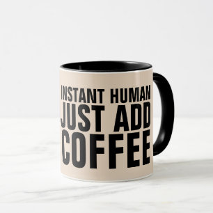 INSTANT HUMAN JUSTE AJOUTER CAFÉ FUNNY MUGS