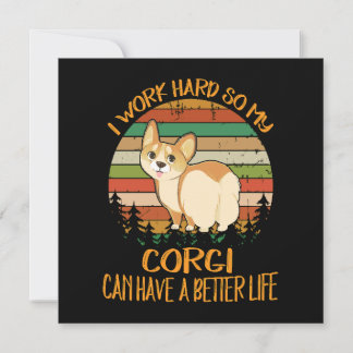 Invitation 1 I Work Hard So My Corgi Can Have A Better Life