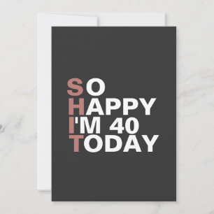 Invitation Alors heureux, j'ai 40 ans aujourd'hui Drôle cadea