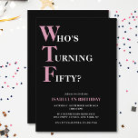 Invitation Amusant 50e anniversaire WTF noir et rose humorist<br><div class="desc">Célébrez votre 50e anniversaire avec style et humour ! Sur un arrière - plan noir, la typographie rose clair et blanche en haut dit "Qui atteint la cinquantaine ?" avec le WTF plus grand et en rose. En dessous, vous pouvez customiser la typographie blanche et rose avec vos propres détails....</div>