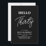 Invitation Bonjour trente | Black moderne 30th Birthday Party<br><div class="desc">Invitation vos invités avec cette élégante invitation du 30e anniversaire. Ce design présente un script moderne "Hello Thirty" en noir et blanc. Vous pouvez customiser tout le texte. Les fournitures de la partie correspondante sont disponibles à ma boutique BaraBomDesign.</div>