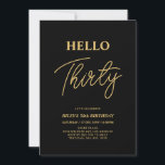 Invitation Bonjour trente | Gold & Black 30th Birthday Party<br><div class="desc">Invitation vos invités avec cette élégante invitation du 30e anniversaire. Ce design présente un script moderne "Hello Thirty" en noir et or. Vous pouvez customiser tout le texte. Les fournitures de la partie correspondante sont disponibles à ma boutique BaraBomDesign.</div>