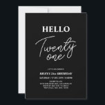 Invitation Bonjour Vingt-et-un Moderne Fête d'anniversaire 21<br><div class="desc">Invitez vos invités avec cette invitation d'anniversaire 21 ans élégante. Ce design présente un script moderne "Hello Twenty One" dans un thème de couleur noir et blanc. Vous pouvez personnaliser tout le texte. Les fournitures de fête assorties sont disponibles dans ma boutique BaraBomDesign.</div>