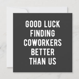 Invitation Bonne chance à trouver des collègues mieux que nou