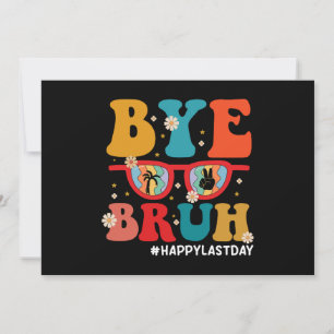 Invitation Bye Bruh enseignant heureux le dernier jour de l'é