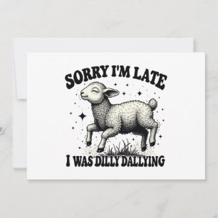 Invitation Désolé D'Être En Retard, J'Étais Dilly Dallying
