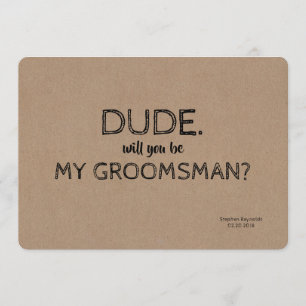 Invitation Dude   GROOMSMAN   BEST MAN Funny Proposition