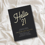 Invitation En Aluminium Golden Script Hello 21 21e fête d'anniversaire<br><div class="desc">Faites de votre fête de 21e anniversaire de luxe une exception avec ces invitations uniques et personnalisées. Ces invitations présentent une feuille d'or élégante sur un arrière - plan noir classique, parfait pour toute célébration d'anniversaire chic. Faites une impression durable sur vos invités avec ces invitations design et sophistiquées en...</div>