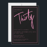 Invitation Fête d'anniversaire Moderne 30 ans Trentième<br><div class="desc">Invitation d'anniversaire 30 ans moderne en noir avec écriture/typographie rose.  Articles et décorations assortis également disponibles.  Veuillez utiliser le bouton 'm'envoyer un message ci-dessous pour obtenir de l'aide pour une personnalisation supplémentaire et des demandes spéciales.  © Zoe Chapman Design</div>