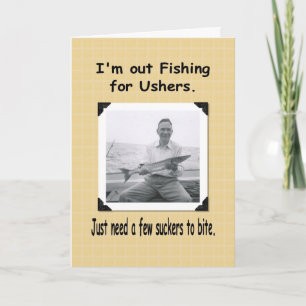Invitation Fishing for Ushers ?