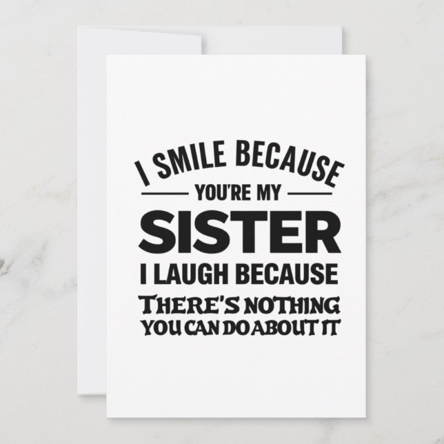 Invitation Funny Sister Quote Card – “I Smile Because You’re  (Devant)