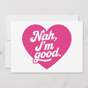 Invitation Heart Nah Im Good Anti Valentines Day Single Aware