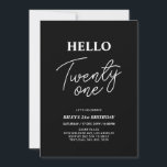 Invitation Hello Twenty one Modern Black 21e fête d'anniversa<br><div class="desc">Invitation vos invités avec cette élégante invitation du 21ème anniversaire. Ce design présente un script moderne "Hello Twenty One" en noir et blanc. Vous pouvez customiser tout le texte. Les fournitures de la partie correspondante sont disponibles à ma boutique BaraBomDesign.</div>