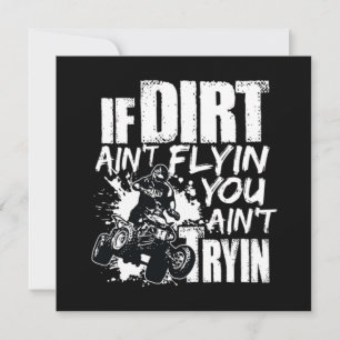 Invitation If Dirt Aint Flyin You Aint Tryin ATV Rider