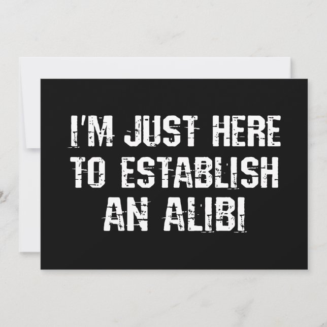 Invitation Je suis juste ici pour établir un alibi (Devant)