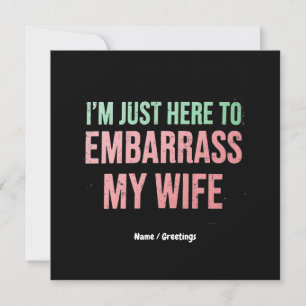Invitation "Je suis juste là pour embarrasser ma femme" Mari