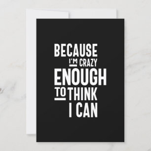 Invitation Parce que je suis assez fou pour penser que je peu