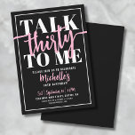 Invitation Parlez Trente à moi 30e fête d'anniversaire<br><div class="desc">Présentant une invitation amusante et sassy à la fête du 30e anniversaire, parfait pour célébrer ce jalon avec flair. Le design comporte un arrière - plan noir audacieux avec l'expression ludique "Talk Thirty to Me" affichée en haut dans un mélange d'audace et de typographie de script. Les polices sont une...</div>