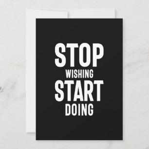Invitation Stop Wishing Start Doing - Motivational