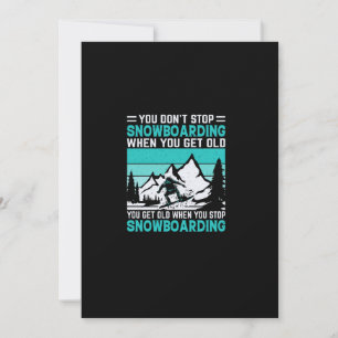 Invitation you_don_t_stop_snowboard_when_you_get_old_you_g