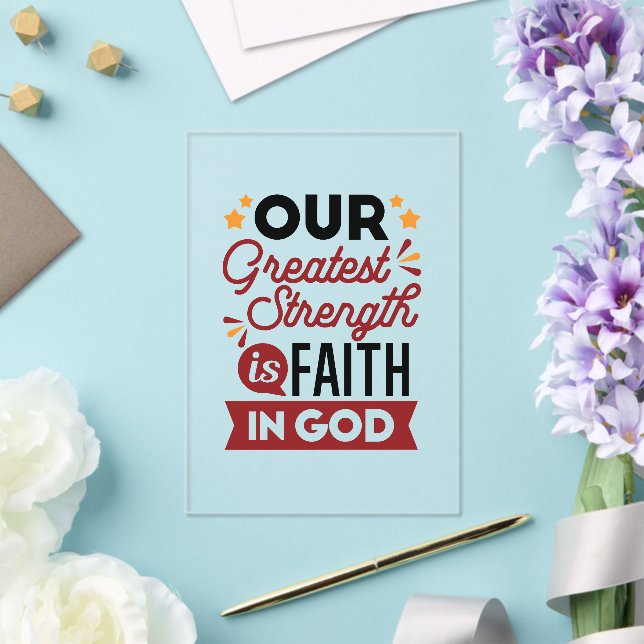 Invitations En Acrylique Our Greatest Strength Is Faith in God Quote (Insitu (Mariage))