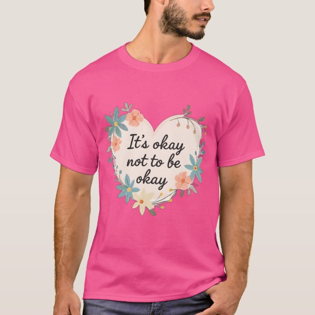 It’s Okay Not to Be Okay – Mental Health T-Shirt (Devant)