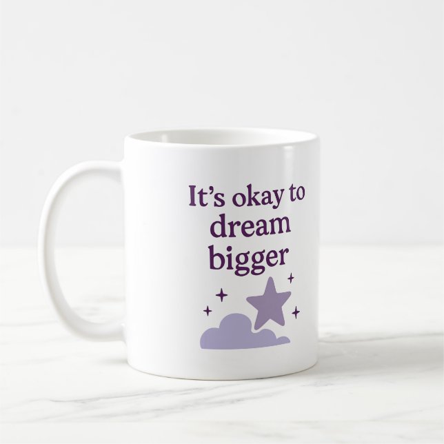 It’s okay to dream bigger - Mug (Gauche)