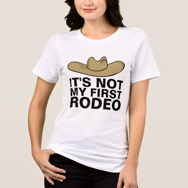 IT'S NOT MY FIRST RODEO Funny T-Shirts Tees (Recto)