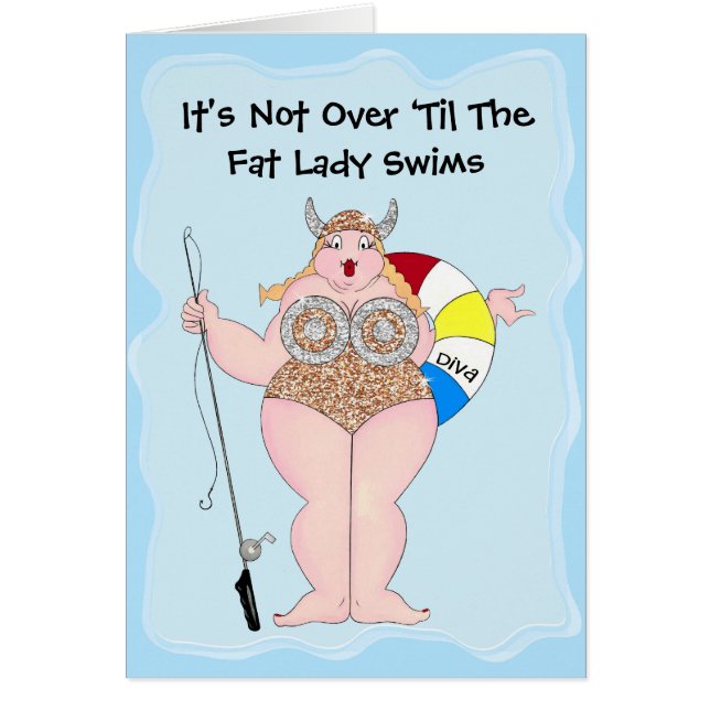 “It's Not Over ‘Til The Fat Lady Swims!” (Devant)
